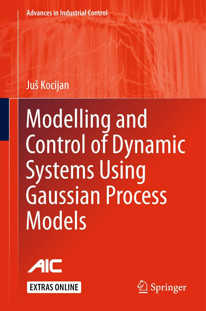 Image for Modelling and Control of Dynamic Systems Using Gaussian Process Models